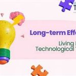 The Long-Term Effects of Living in a Technological World: Positive or Negative?