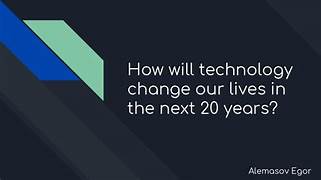 How Will Technology Change Our Lives in Twenty Years?