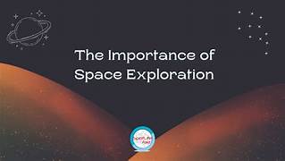 Importance of Space Exploration in Understanding Our Universe