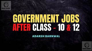 Why Should Students Pursue Government Jobs After Completing 10th or 12th?