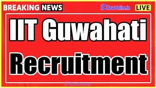 IIT Guwahati Research Associate Recruitment 2025: Opportunities for PhD Holders in Assam