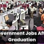 “List of Govt Jobs After Graduation”