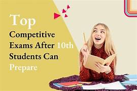 Top 10 Competitive Exams After 10th Grade for Students in 2025: Pathways to Success
